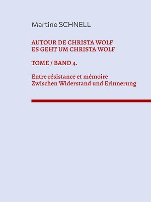 cover image of Autour de Christa Wolf. Tome 4. Entre résistance et mémoire.